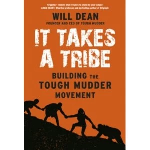 Image of It Takes a Tribe : Building the Tough Mudder Movement