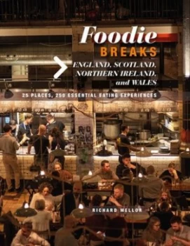 Image of Foodie breaks England Scotland Northern Ireland and Wales by Richard Mellor