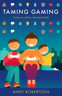 Image of Taming Gaming : Guide your child to healthy video game habits