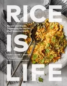 Image of Rice Is Life : Recipes and Stories Celebrating the World's Most Essential Grain