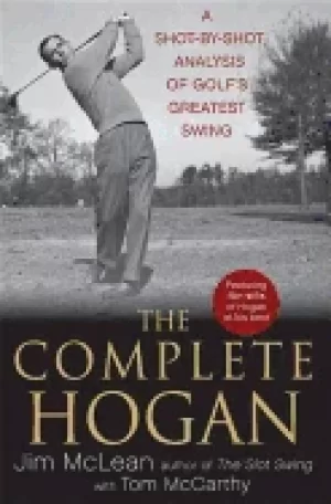Image of complete hogan a shot by shot analysis of golfs greatest swing