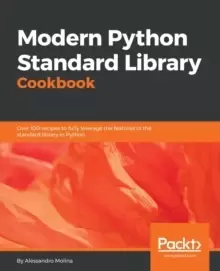 Image of Modern Python Standard Library Cookbook : Over 100 recipes to fully leverage the features of the standard library in Python