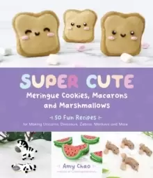 Image of Super Cute Meringue Cookies, Macarons and Marshmallows : 50 Fun Recipes for Making Unicorns, Dinosaurs, Zebras, Monkeys and More