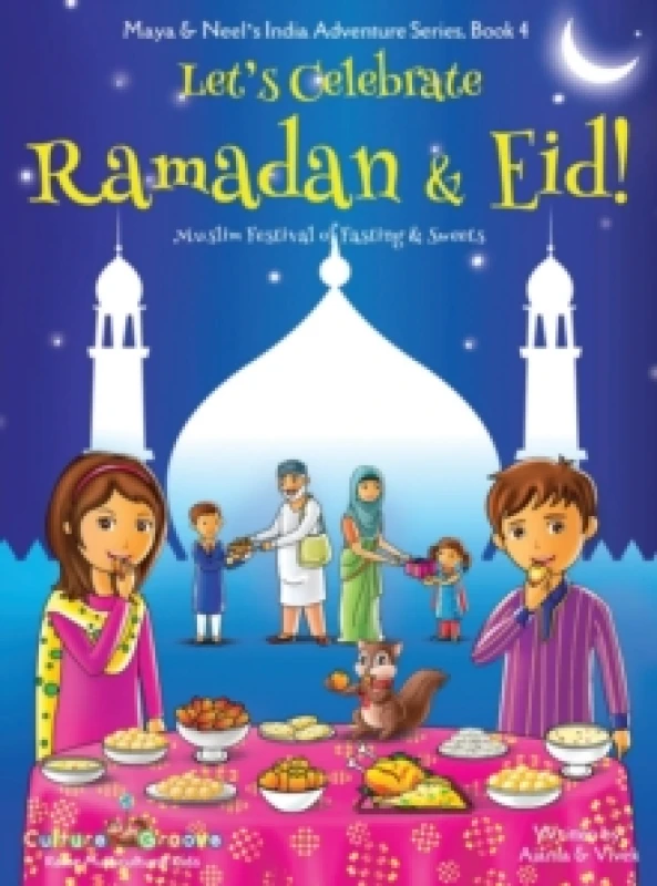 Image of Let's Celebrate Ramadan & Eid! (Muslim Festival of Fasting & Sweets) (Maya & Neel's India Adventure Series, Book 4) Hardback