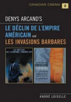 Image of Denys Arcands Le declin De Lempire Americain and Les invasions Barbare by Andre Loiselle Paperback