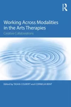 Image of Working Across Modalities in the Arts TherapiesCreative Collaborations