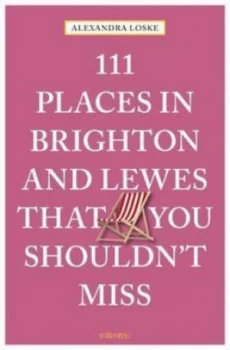 Image of 111 places in Brighton and Lewes that you shouldnt miss by Alexandra Loske