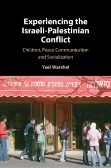 Image of Experiencing the Israeli-Palestinian Conflict : Children, Peace Communication and Socialization
