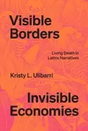 Image of visible borders invisible economies living death in latinx narratives