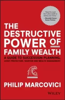 Image of The Destructive Power of Family Wealth : A Guide to Succession Planning, Asset Protection, Taxation and Wealth Management