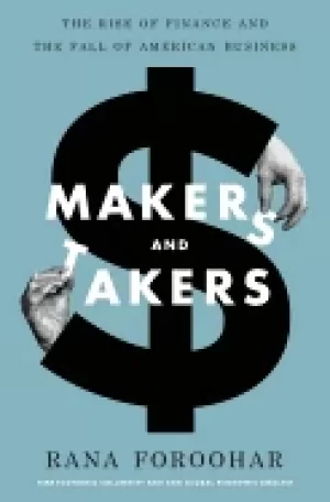 Image of makers and takers the rise of finance and the fall of american business