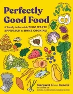 Image of perfectly good food a totally achievable zero waste approach to home cookin