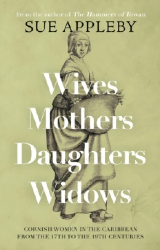 Image of Wives - Mothers - Daughters - Widows : Cornish Women in the Caribbean from the 17th to the 19th Centuries Paperback / softback