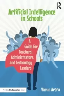 Image of Artificial Intelligence in Schools : A Guide for Teachers, Administrators, and Technology Leaders