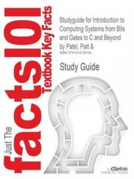 Image of Studyguide for Introduction to Computing Systems from Bits and Gates to C and beyond by Patel Patt and Isbn 9780072467505 by Cram101 Textbook Reviews