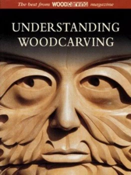 Image of Understanding Woodcarving by Woodcarving Magazine Book