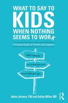 Image of What to Say to Kids When Nothing Seems to WorkA Practical Guide for Parents and Caregivers