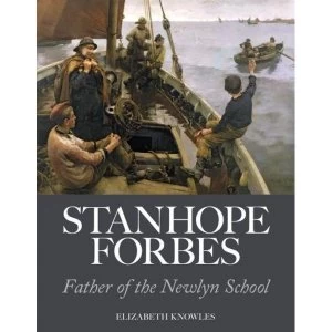 Image of Stanhope Forbes: Father of the Newlyn School by Elizabeth Knowles (Paperback, 2017)