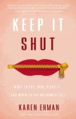 Image of keep it shut what to say how to say it and when to say nothing at all
