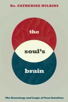 Image of Soul's Brain : The Neurology and Logic of Your Intuition
