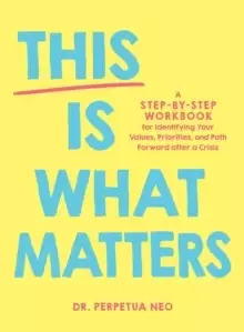 Image of This Is What Matters : A Step-by-Step Workbook for Identifying Your Values, Priorities, and Path Forward after a Crisis