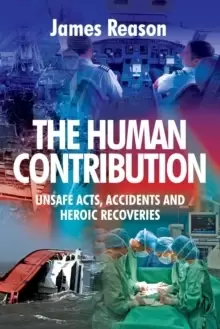 Image of The Human Contribution : Unsafe Acts, Accidents and Heroic Recoveries