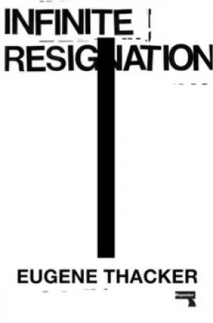 Image of Infinite resignation by Eugene Thacker