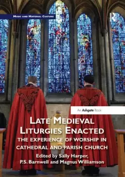 Image of Late Medieval Liturgies EnactedThe Experience of Worship in Cathedral and Parish Church