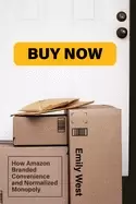 Image of buy now how amazon branded convenience and normalized monopoly