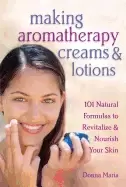 Image of making aromatherapy creams and lotions 101 natural formulas to revitalize a