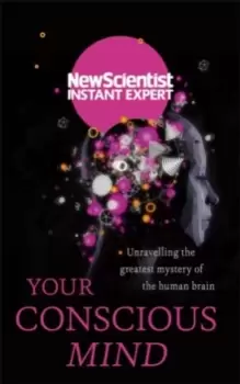 Image of Your Conscious Mind : Unravelling the greatest mystery of the human brain
