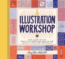 Image of Illustration Workshop : Find Your Style, Practice Drawing Skills, and Build a Stellar Portfolio