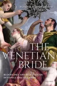 Image of The Venetian Bride : Bloodlines and Blood Feuds in Venice and its Empire