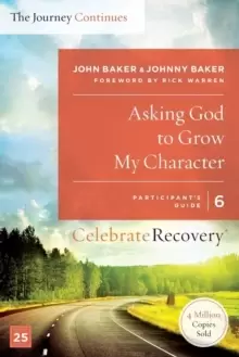 Image of Asking God to Grow My Character: The Journey Continues, Participant's Guide 6 : A Recovery Program Based on Eight Principles from the Beatitudes