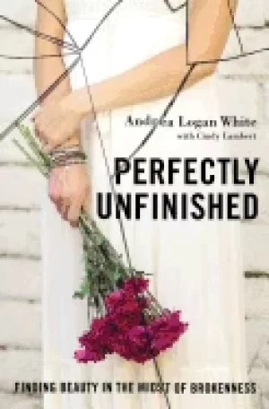 Image of perfectly unfinished finding beauty in the midst of brokenness