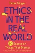 Image of ethics in the real world 90 essays on things that matter a fully updated an
