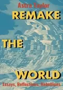 Image of remake the world essays reflections rebellions