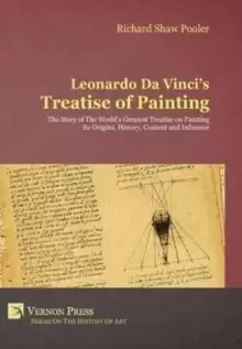 Image of Leonardo da Vinci's Treatise of Painting : The Story of the World's Greatest Treatise on Painting - Its Origins, History, Content, and Influence