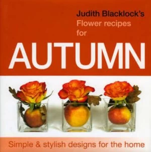 Image of Judith Blacklocks Flower Recipes for Autumn by Judith Blacklock Hardback