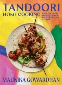 Image of Tandoori Home Cooking : Over 70 Classic Indian Tandoori Recipes to Cook at Home
