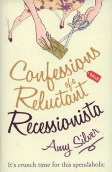 Image of Confessions of a Reluctant Recessionista by Amy Silver Book