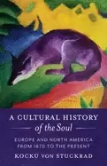 Image of A Cultural History of the Soul : Europe and North America from 1870 to the Present