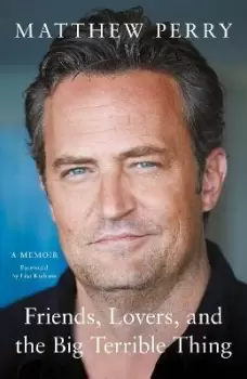 Image of Friends, Lovers and the Big Terrible Thing by Matthew Perry
