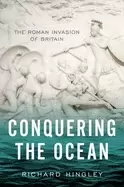 Image of conquering the ocean the roman invasion of britain