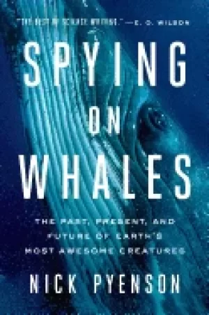 Image of spying on whales the past present and future of earths most awesome creatur