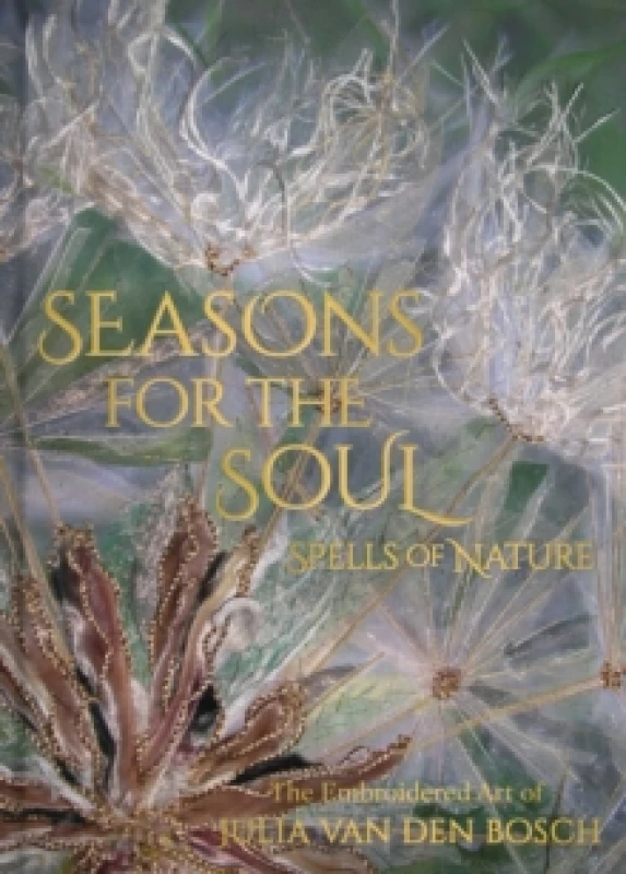 Image of Seasons for the Soul - Spells of Nature : The Embroidered Art of Julia van den Bosch Hardback