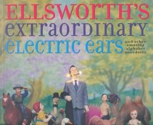 Image of Ellsworths Extraordinary Electric Ears and Other Amazing Alphabet Anecdotes by Valorie Fisher Paperback