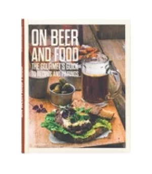 Image of on beer and food the gourmets guide to recipes and pairings