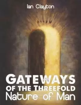 Image of Gateways of the three-fold nature of man - Ian Clayton - Paperback - Used