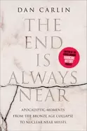 Image of end is always near apocalyptic moments from the bronze age collapse to nucl